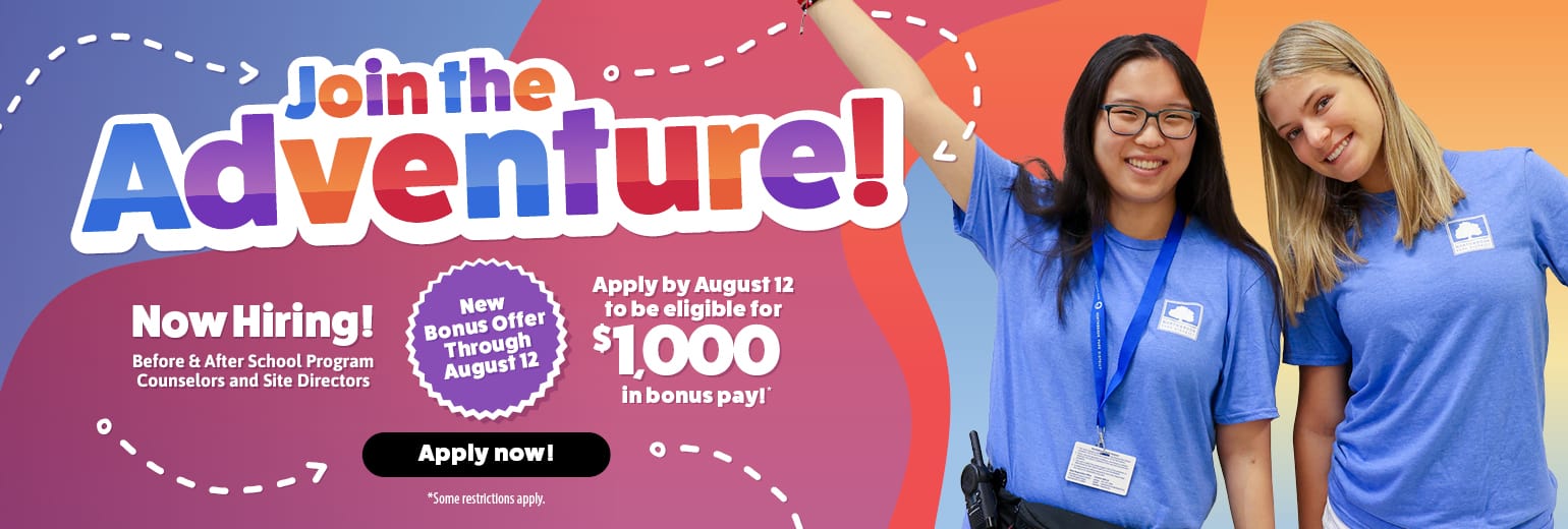 Join the Adventure | Now Hiring for Fall | Starting Pay $15-$20 | Apply by August 12 to be Eligible for $1,000 in Bonus Pay | Apply Now