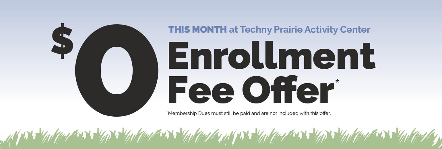 $0 Enrollment Fee Offer This Month (January 2023) at Techny Prairie Activity Center