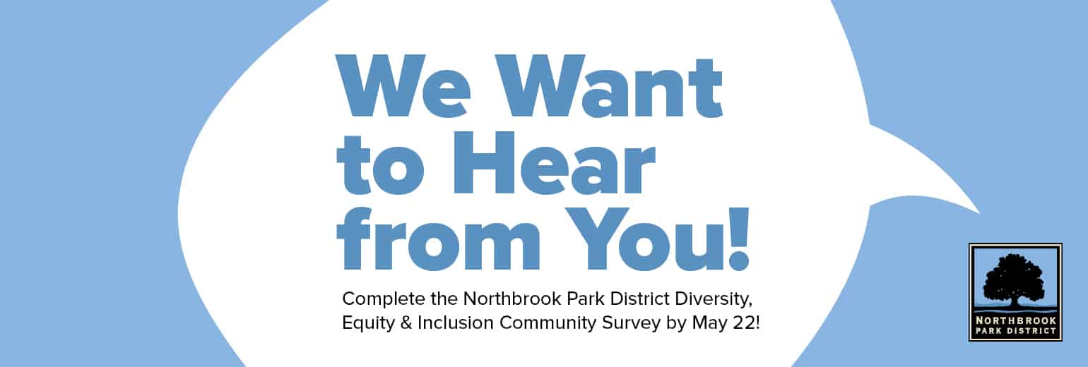 We Want to Hear from You! Complete the Northbrook Park District Diversity, Equity & Inclusion Community Survey by May 22