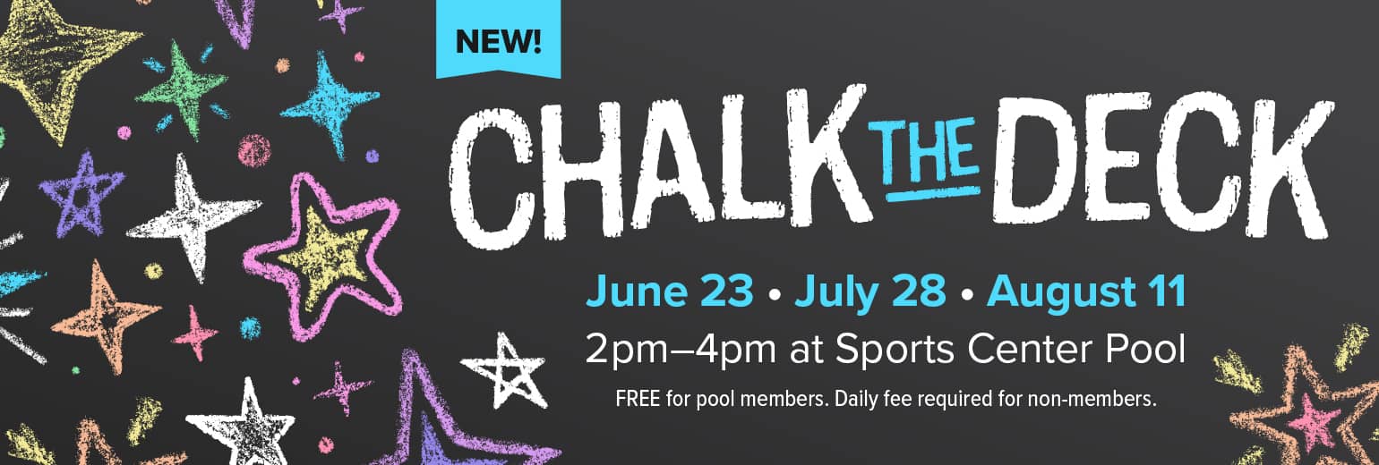 Chalk the Deck | June 23, July 28, August 11 | 2pm-4pm at Sports Center Pool | FREE for pool members. Daily fee required for non-members.