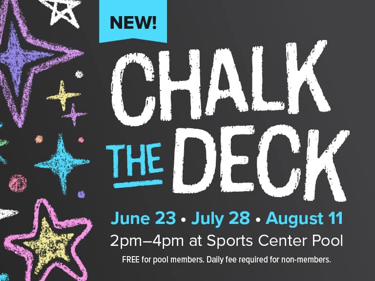 Chalk the Deck | June 23, July 28, August 11 | 2pm-4pm at Sports Center Pool | FREE for pool members. Daily fee required for non-members.