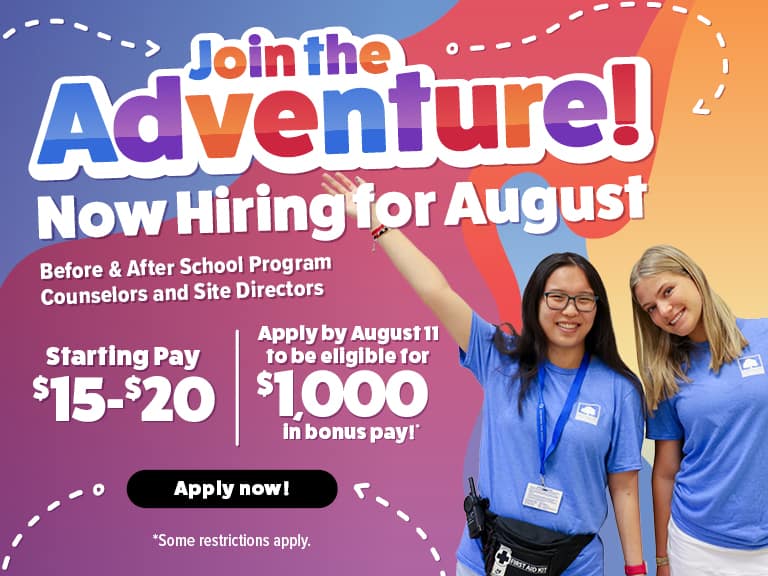 Join the Adventure! Now Hiring for August | Starting Pay $15-$20 | Apply by August 11 to be eligible for $1,000 in Bonus Pay! (some restrictions apply)